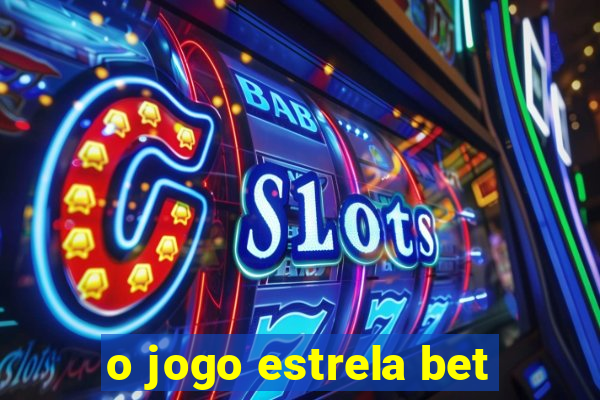 o jogo estrela bet