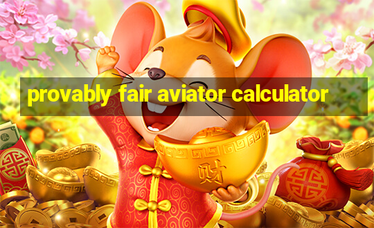 provably fair aviator calculator