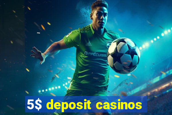 5$ deposit casinos