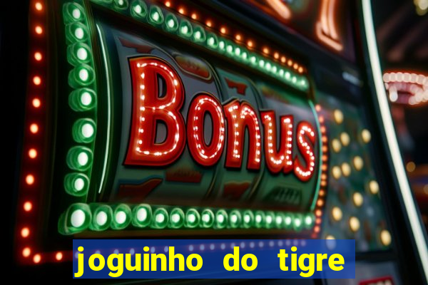 joguinho do tigre que d谩 dinheiro