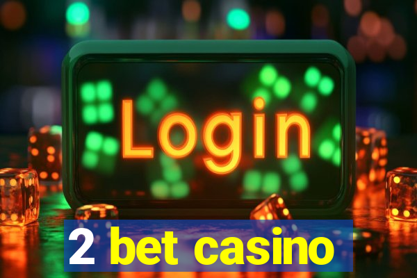 2 bet casino