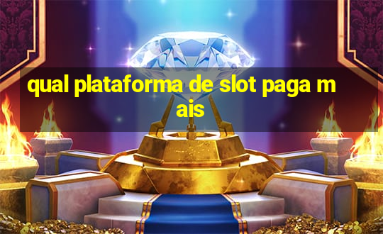 qual plataforma de slot paga mais