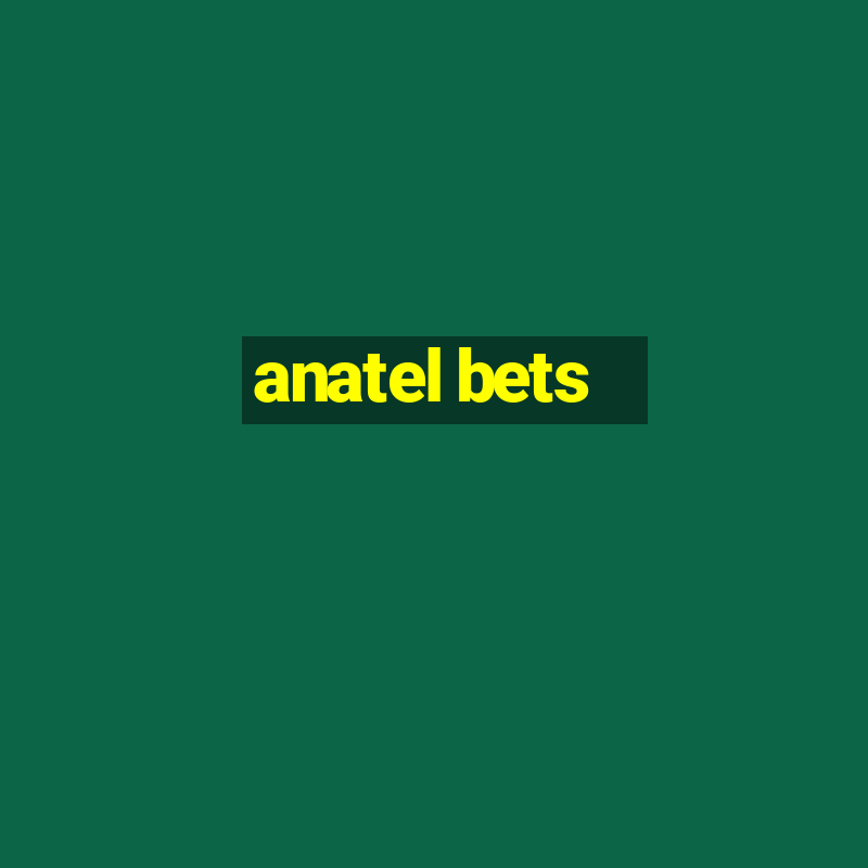 anatel bets