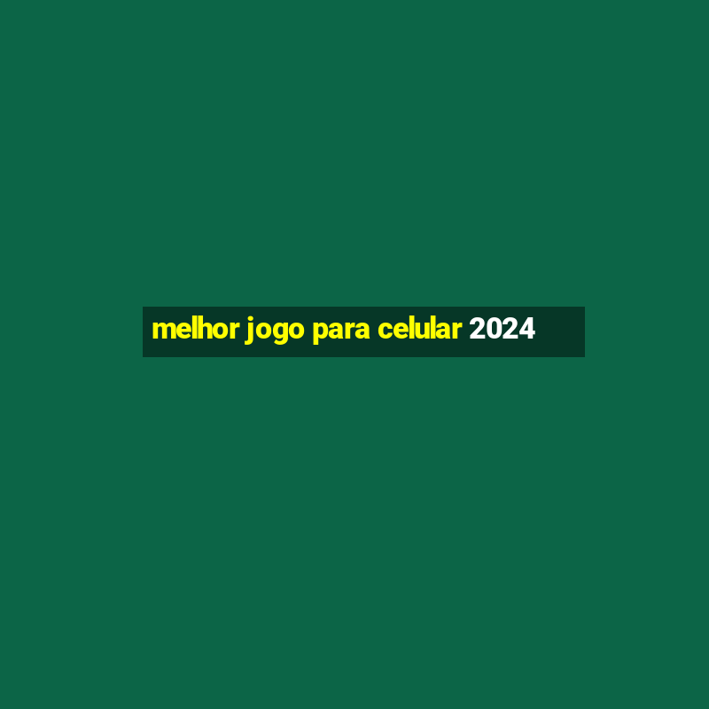 melhor jogo para celular 2024