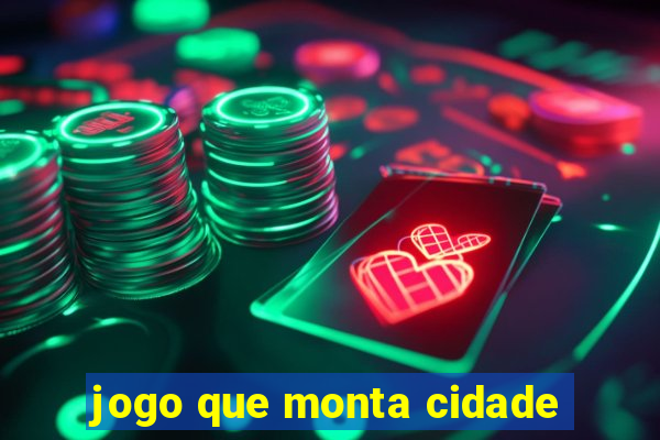 jogo que monta cidade