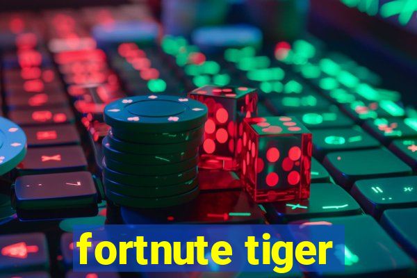 fortnute tiger