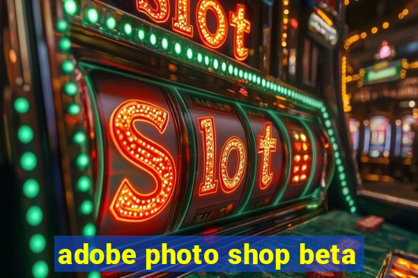 adobe photo shop beta