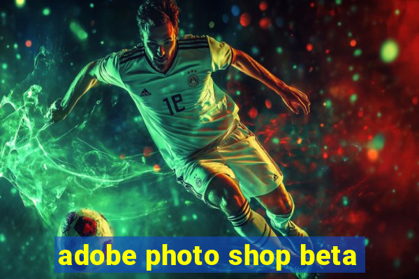 adobe photo shop beta