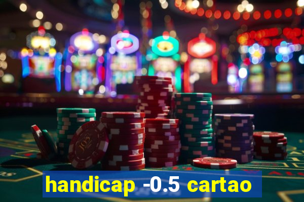 handicap -0.5 cartao