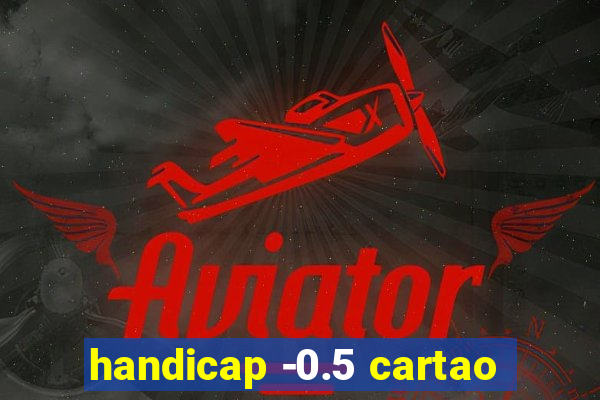 handicap -0.5 cartao