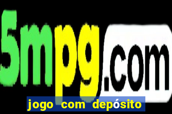 jogo com depósito de r$ 1