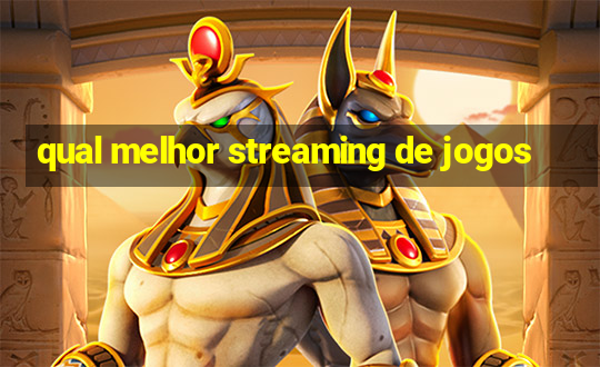 qual melhor streaming de jogos