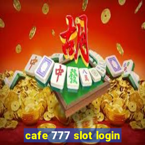 cafe 777 slot login