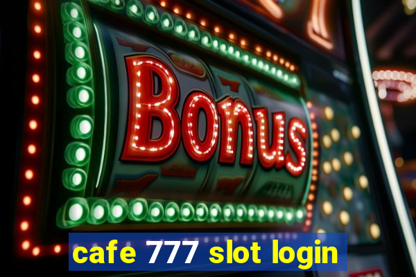 cafe 777 slot login