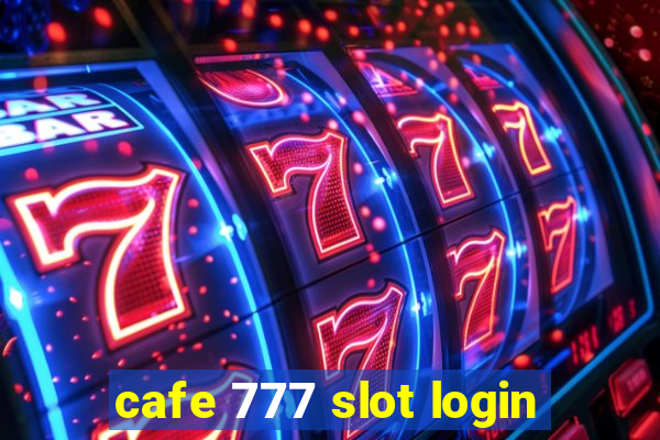 cafe 777 slot login