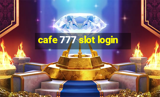 cafe 777 slot login