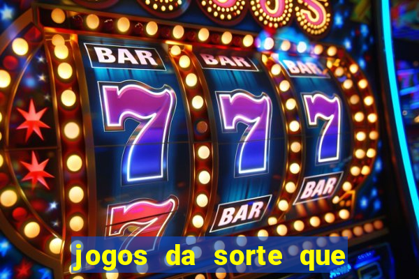 jogos da sorte que ganha dinheiro