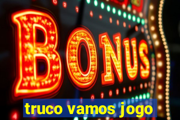 truco vamos jogo