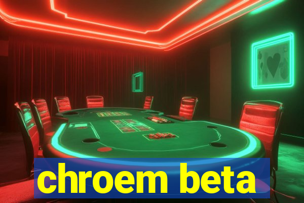 chroem beta