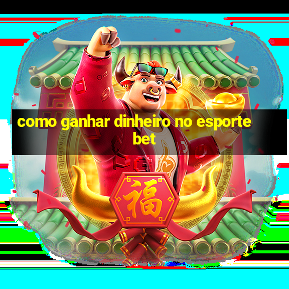 como ganhar dinheiro no esporte bet