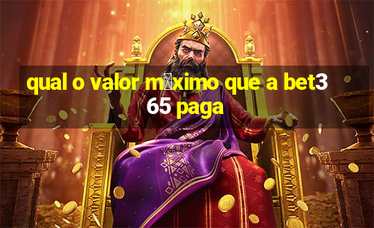 qual o valor m谩ximo que a bet365 paga