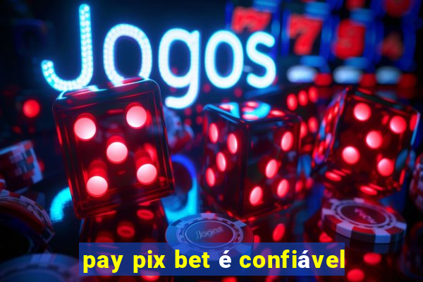 pay pix bet é confiável