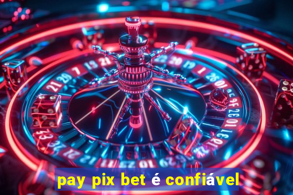 pay pix bet é confiável