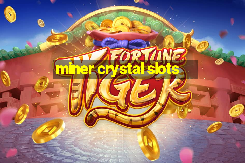 miner crystal slots