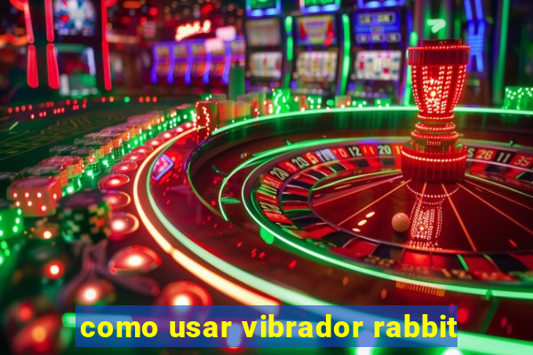 como usar vibrador rabbit