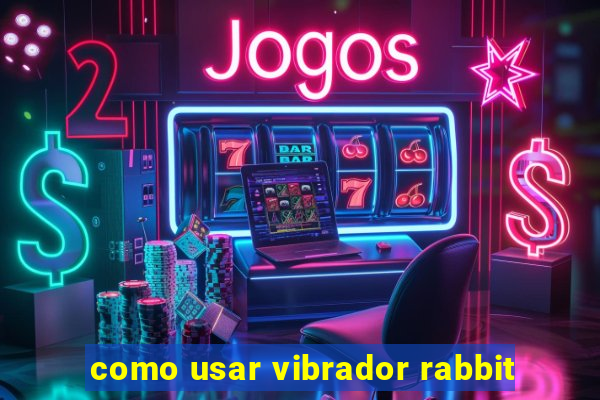 como usar vibrador rabbit