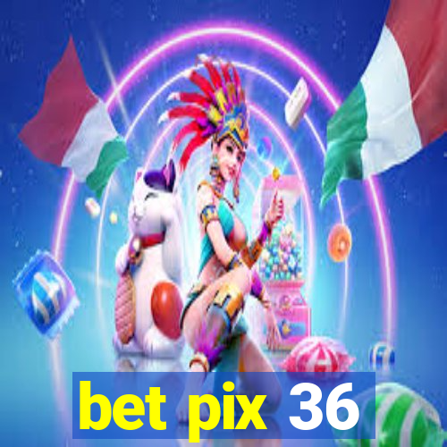 bet pix 36