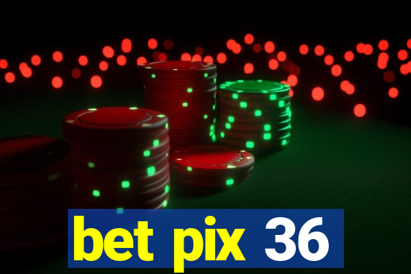 bet pix 36