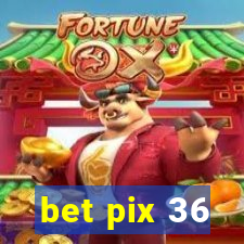 bet pix 36