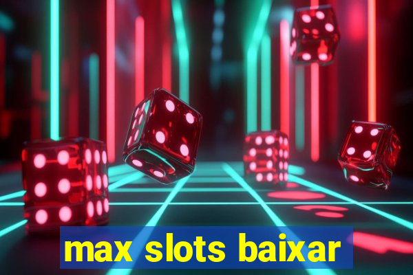 max slots baixar