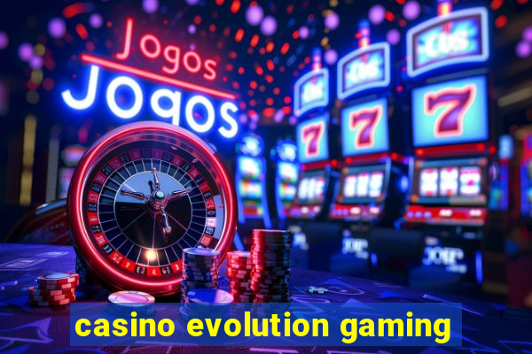 casino evolution gaming