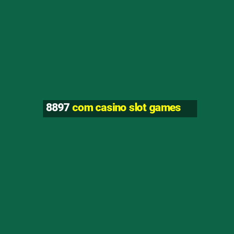 8897 com casino slot games