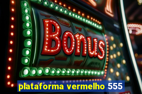 plataforma vermelho 555