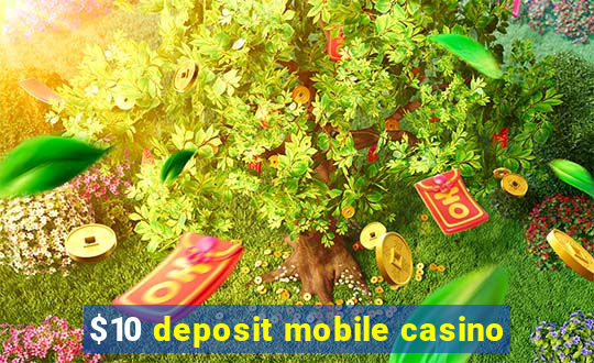 $10 deposit mobile casino