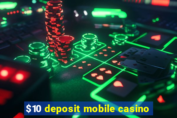 $10 deposit mobile casino