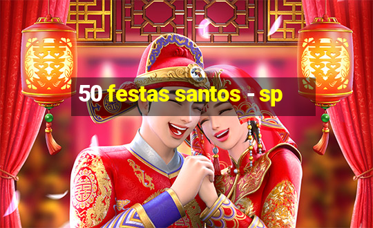 50 festas santos - sp