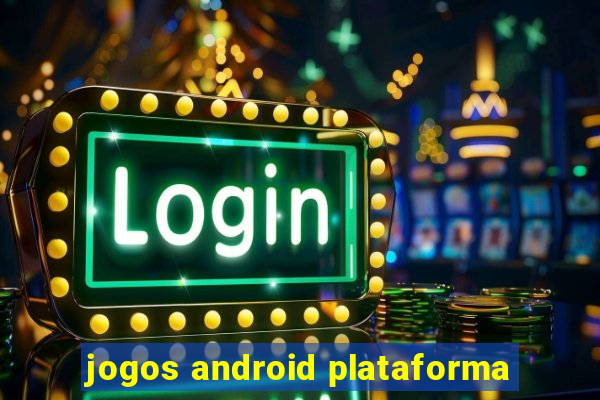 jogos android plataforma