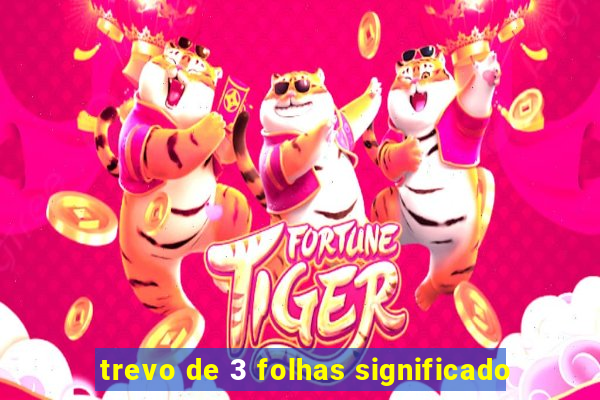 trevo de 3 folhas significado