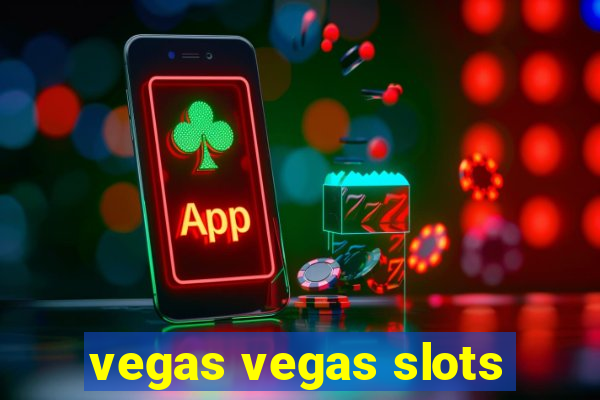 vegas vegas slots