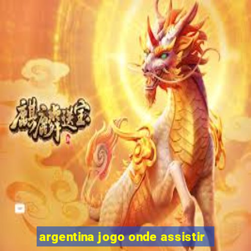 argentina jogo onde assistir