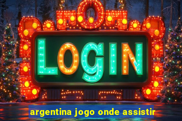 argentina jogo onde assistir