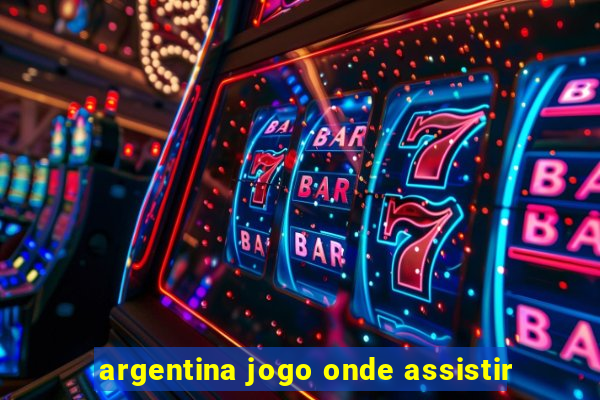 argentina jogo onde assistir