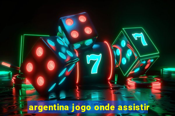 argentina jogo onde assistir