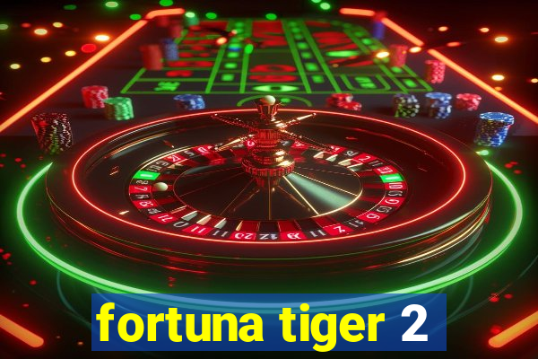 fortuna tiger 2