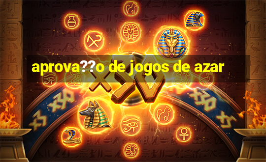 aprova??o de jogos de azar