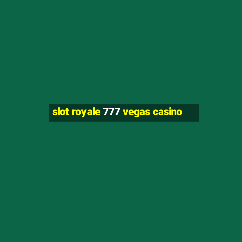 slot royale 777 vegas casino